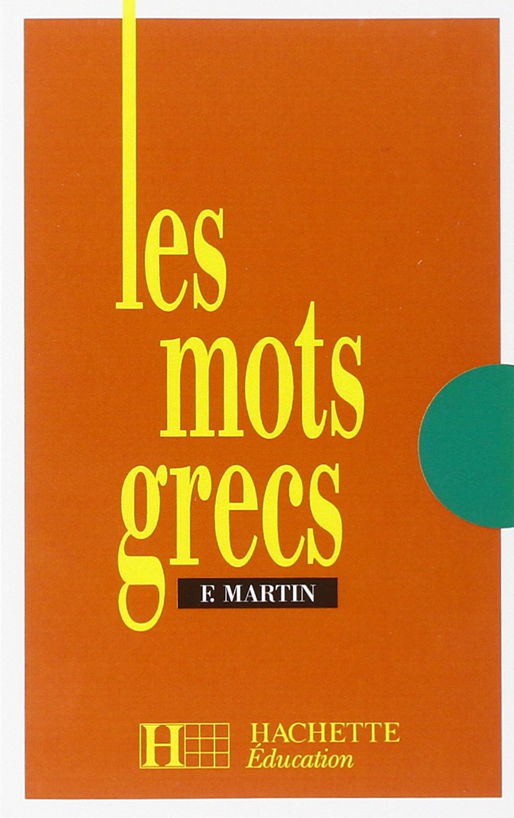 Les mots grecs - 6e à 3e - Livre de l'élève - Edition 1990: Groupés par familles étymologiques