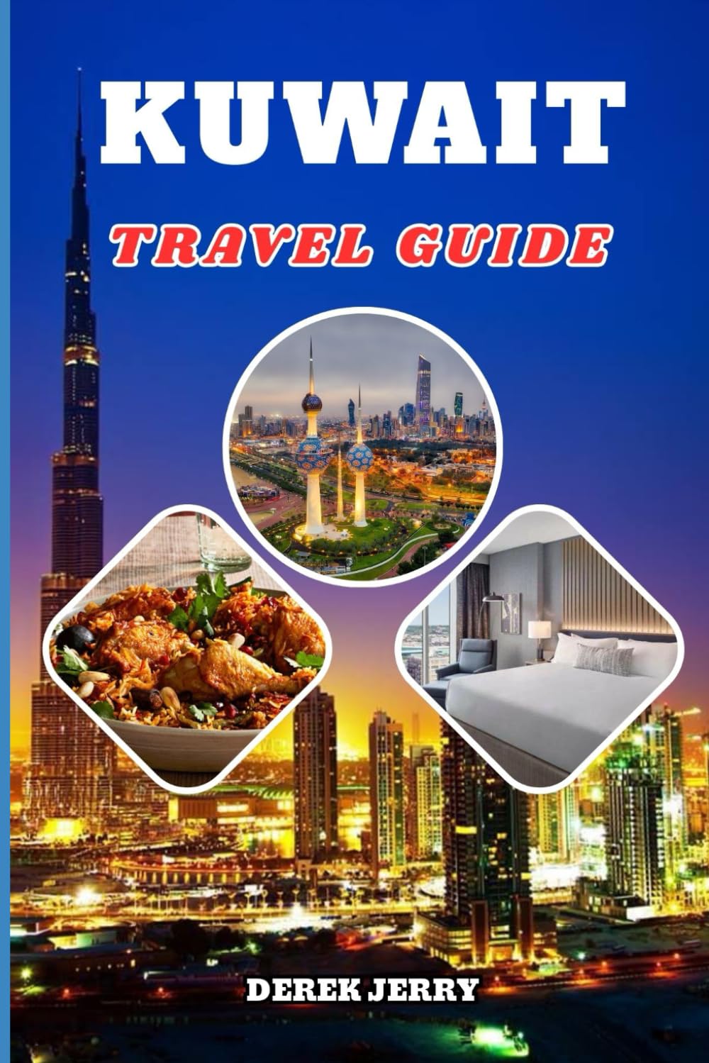 KUWAIT TRAVEL GUIDE 2026: The Modern Explorer’s Handbook to Kuwait’s Culture, Cuisine, Luxury, and Hidden Local Experiences in 2026