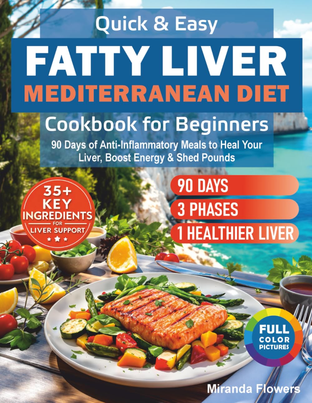 Quick & Easy Fatty Liver Mediterranean Diet Cookbook for Beginners: 90 Days of Anti-Inflammatory Meals to Heal Your Liver, Boost Energy & Shed Pounds      Paperback – August 23, 2025