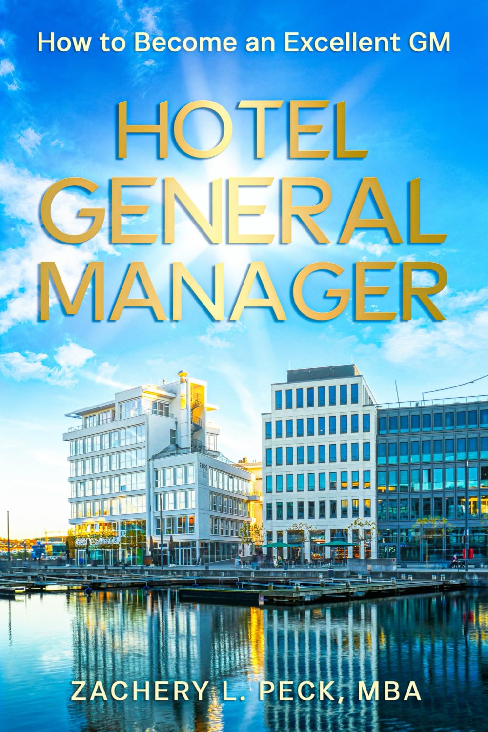HOTEL GENERAL MANAGER: HOW TO BECOME AN EXCELLENT GM