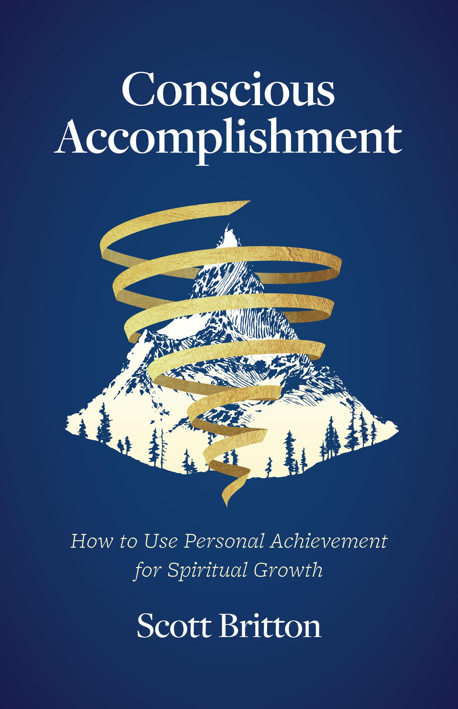 Conscious Accomplishment: How to Use Personal Achievement for Spiritual Growth