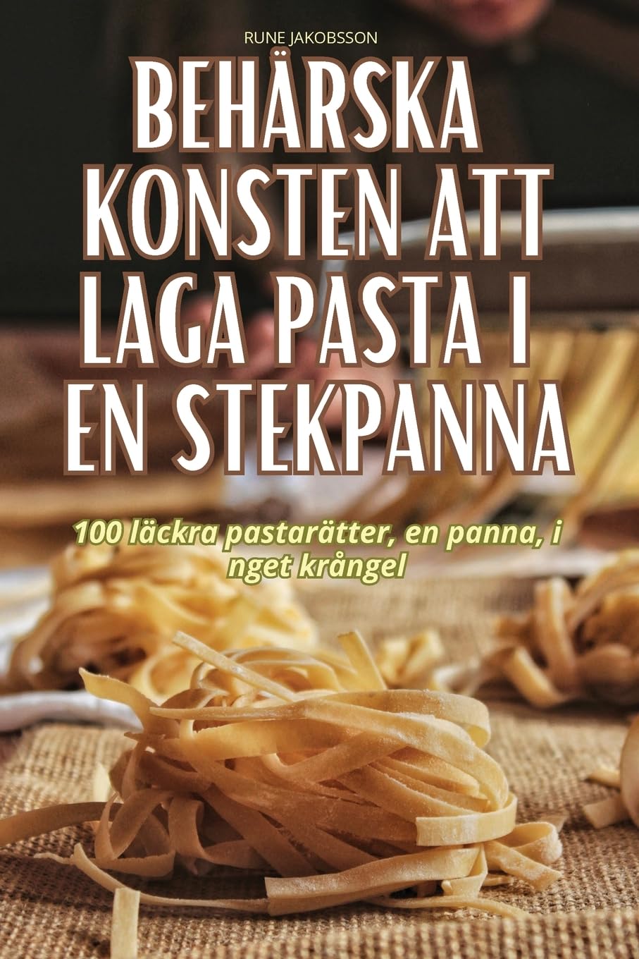 BEHÄRSKA KONSTEN ATT LAGA PASTA I EN STEKPANNA