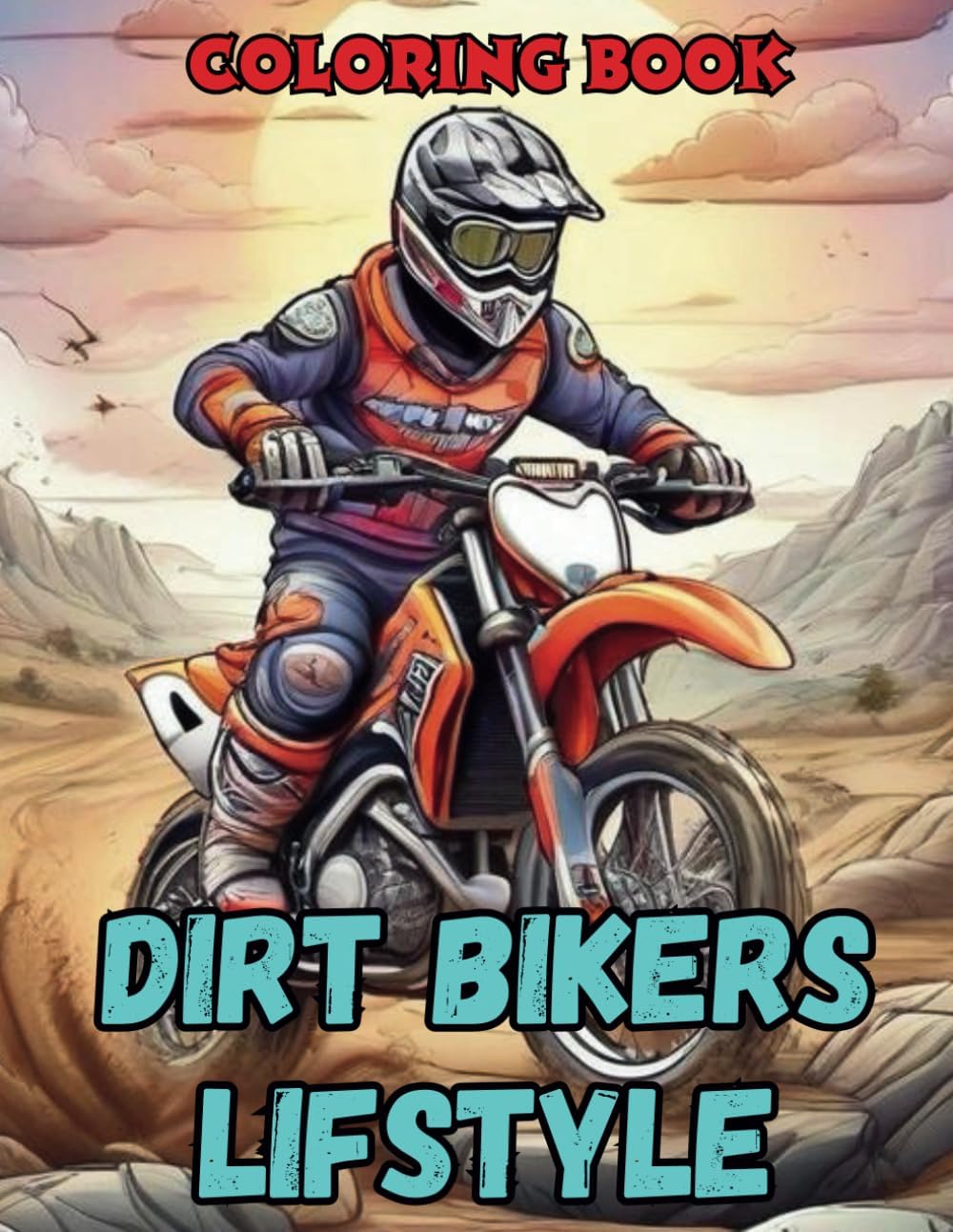 Dirt Bikers Lifestyle Coloring Book: Coloring Pages Filled With Motocross Illustrations Funny Motorcycles Designs For Kids And Teens