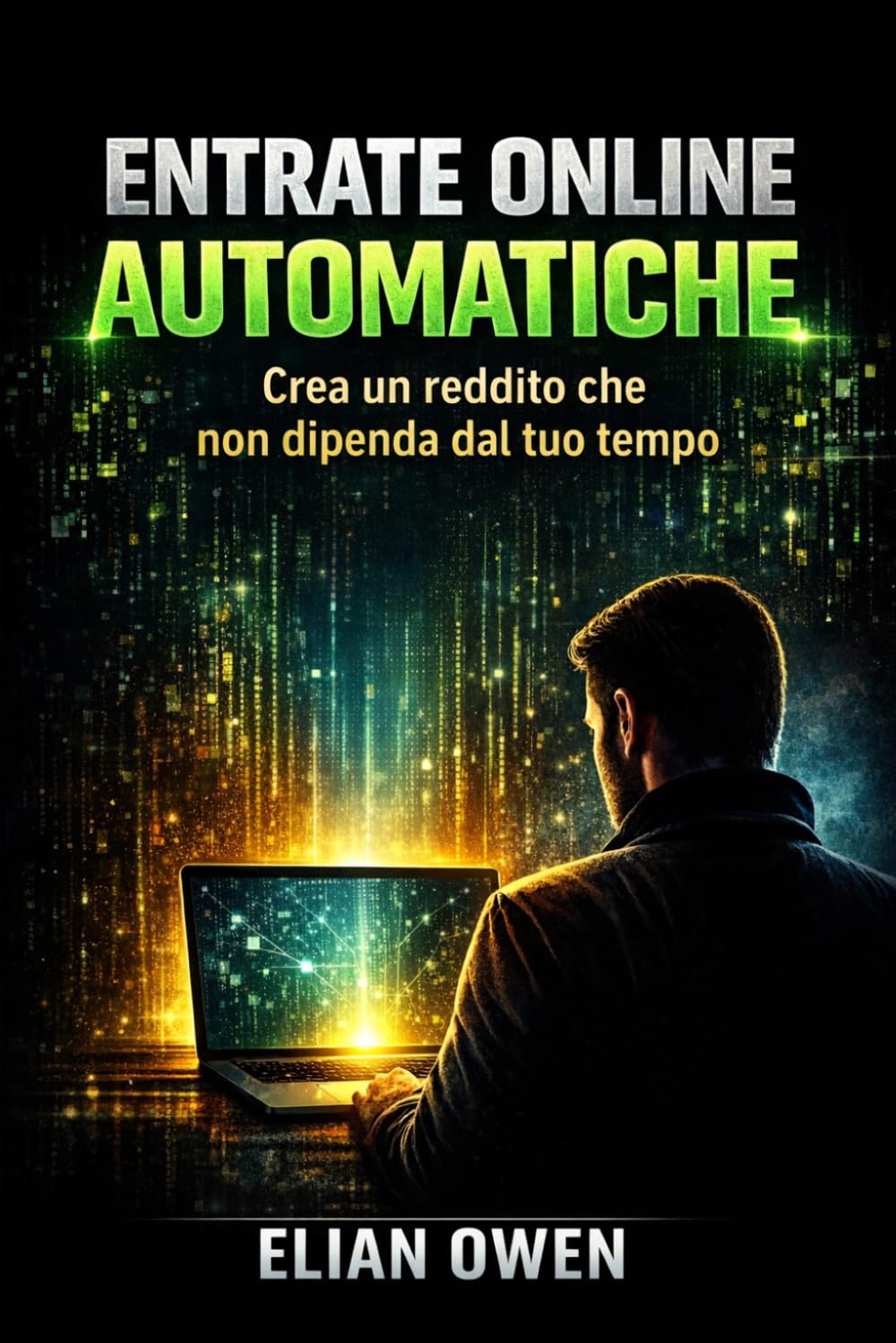 ENTRATE ONLINE AUTOMATICHE: Crea un reddito che non dipenda dal tuo tempo (AI INCOME SYSTEM)