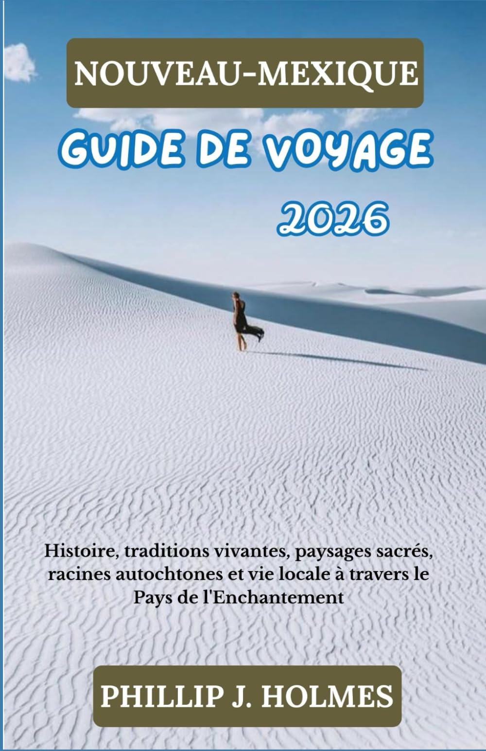 NOUVEAU-MEXIQUE GUIDE DE VOYAGE 2026: Histoire, traditions vivantes, paysages sacrés, racines autochtones et vie locale à travers le Pays de l'Enchantement