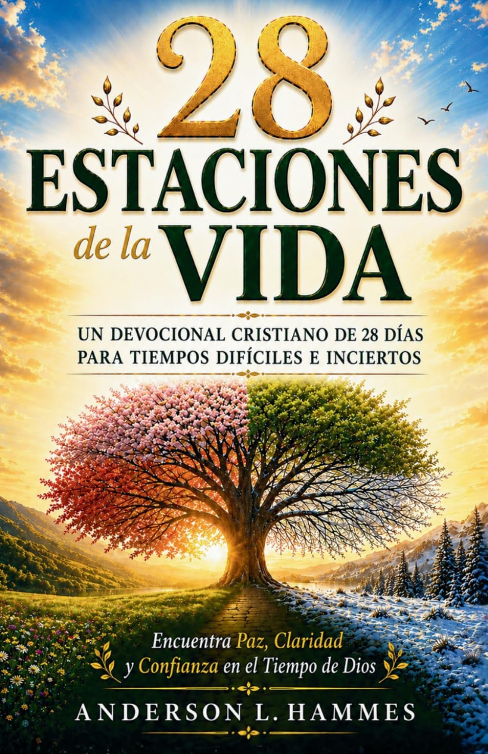 28 ESTACIONES DE LA VIDA: Un Devocional Cristiano de 28 Días para Tiempos Difíciles e Inciertos: Encuentra Paz, Claridad y Confianza en el Tiempo de Dios
