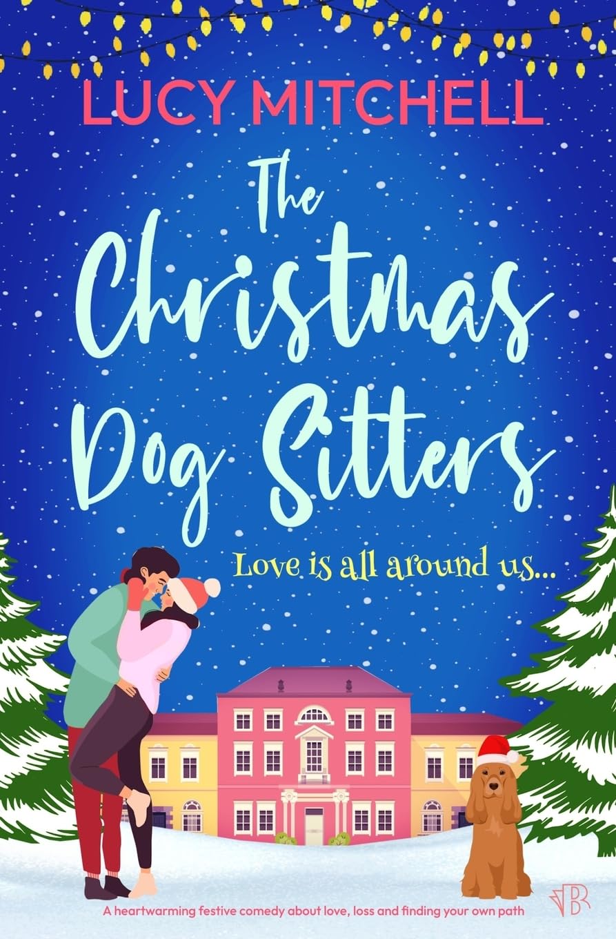 The Christmas Dog Sitters: A heart-warming festive comedy about love, loss and