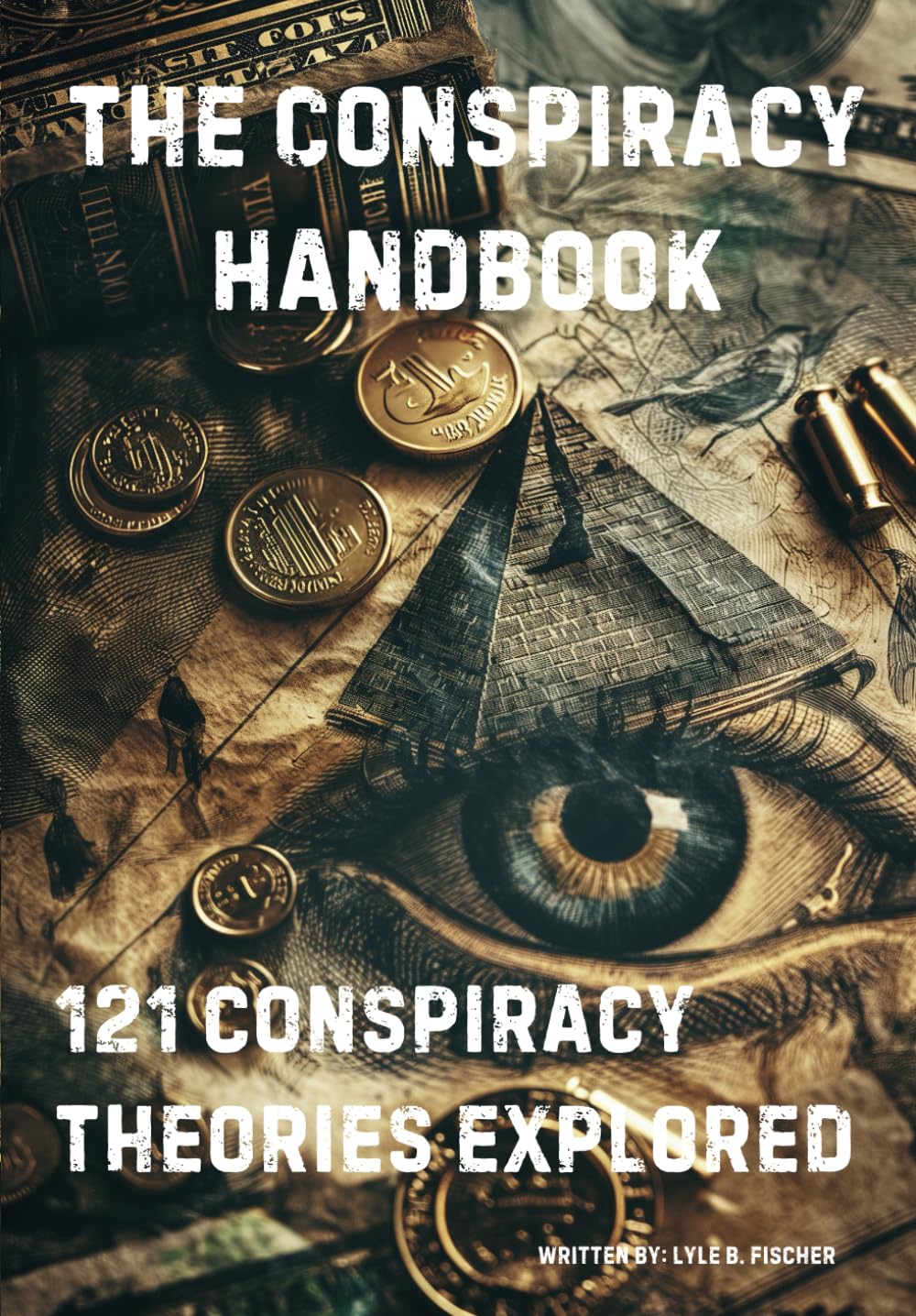 The Conspiracy Handbook 121 Conspiracy Theories Explored