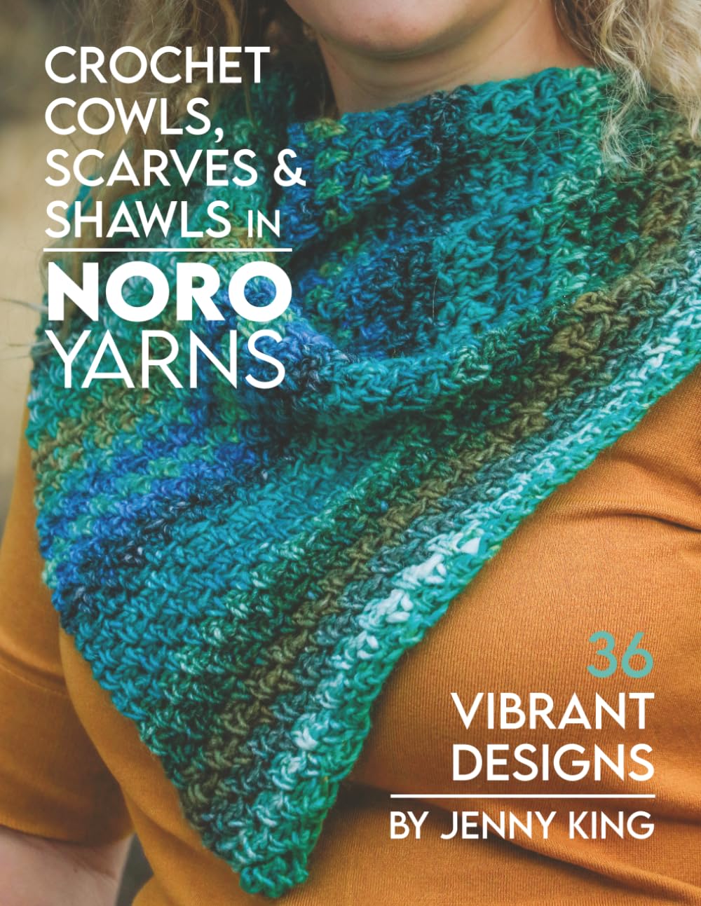 Crochet Cowls, Scarves & Shawls in Noro Yarns