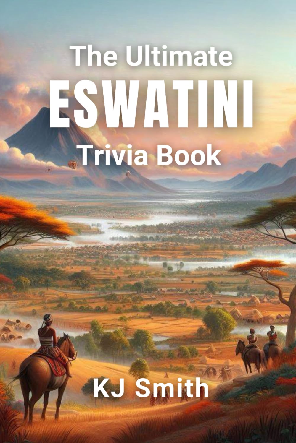 The Ultimate Eswatini Trivia Book (The Ultimate Trivia Books - Around the World Edition)