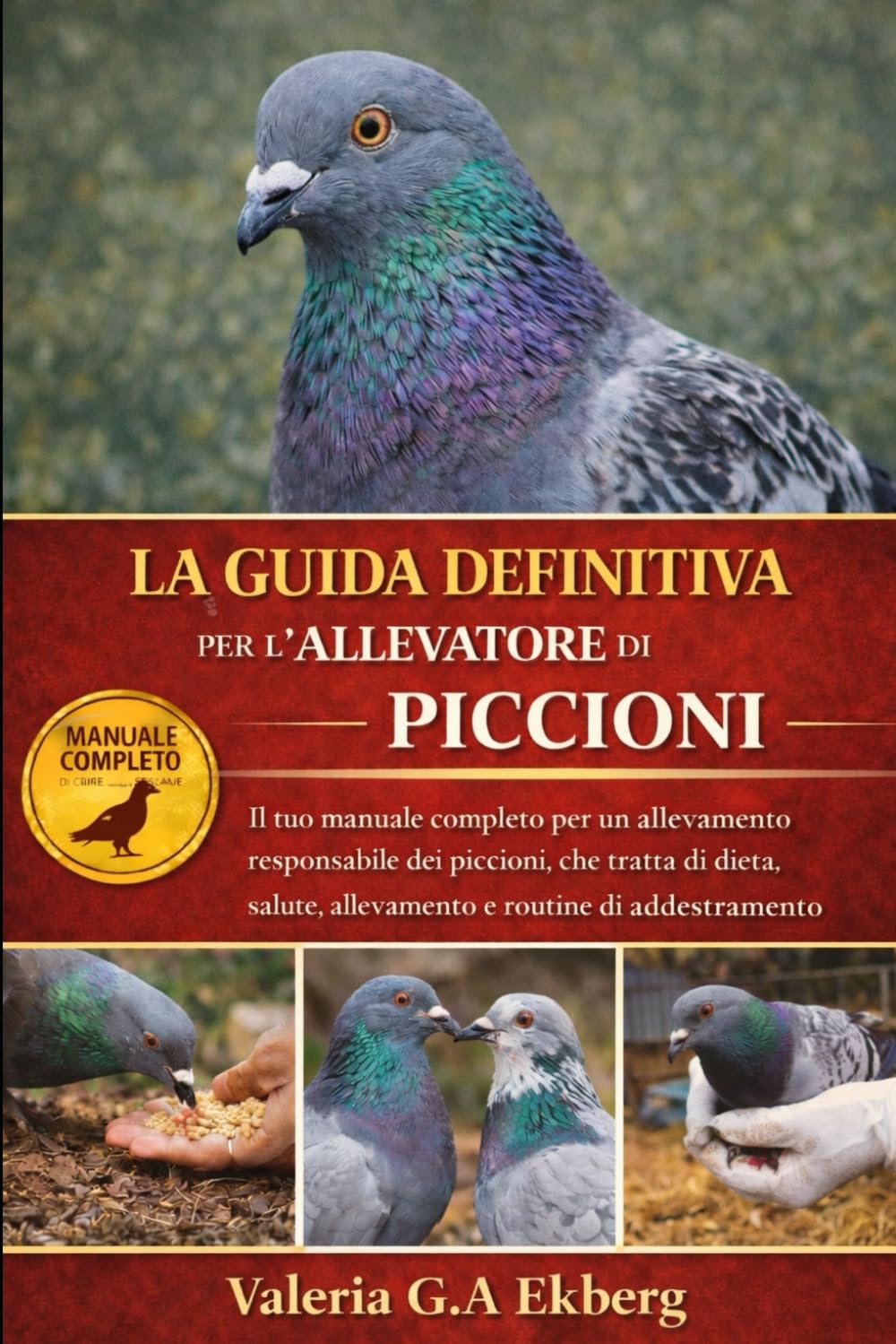 LA GUIDA DEFINITIVA PER L'ALLEVATORE DI PICCIONI: Il tuo manuale completo per un allevamento responsabile dei piccioni, che tratta di dieta, salute, ... e routine di addestramento (Italian Edition)