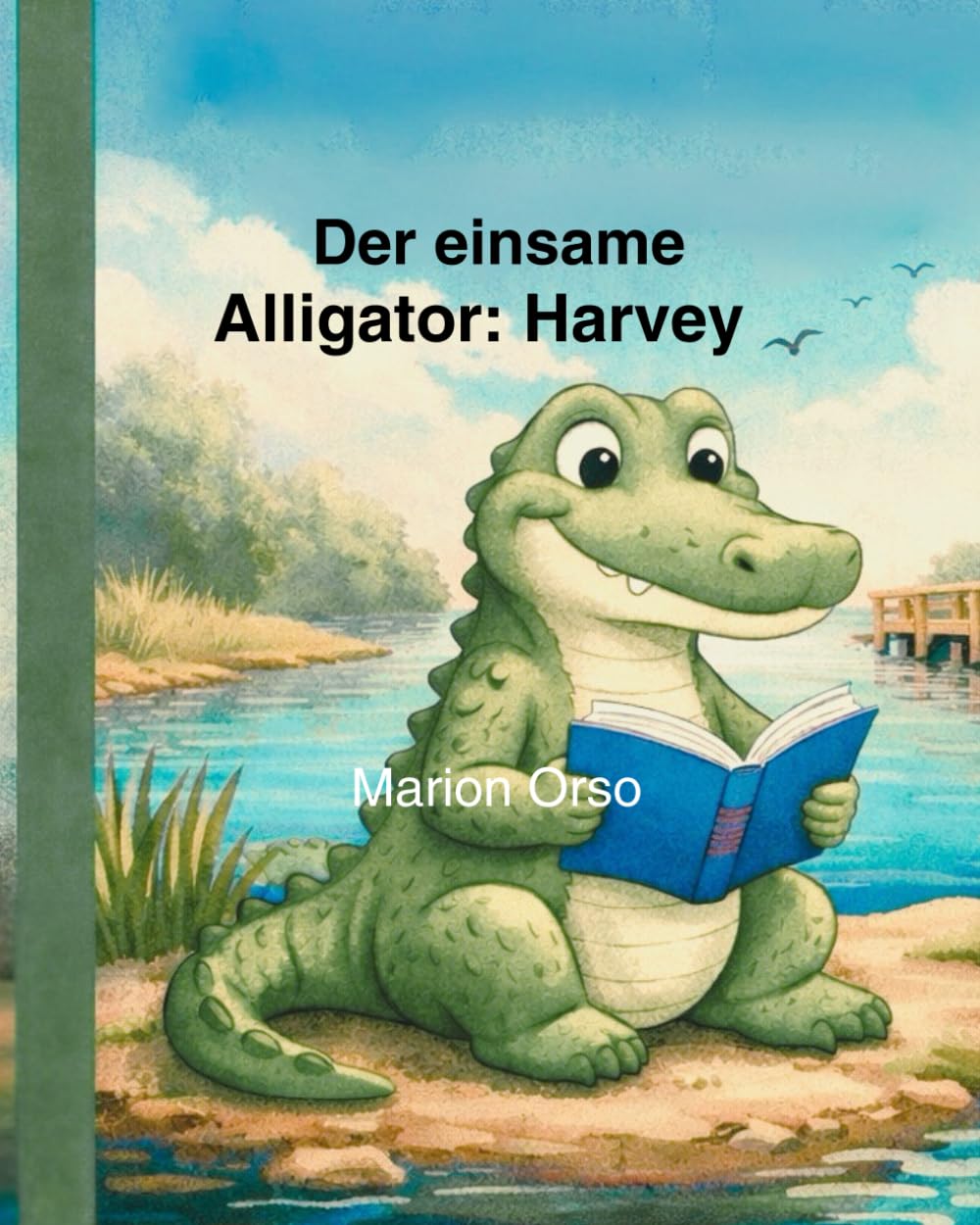 Der einsame Alligator: Harvey: A bilingual picture book in English & German (Harvey und seine vielen Freunde. Harvey and his many friends.)