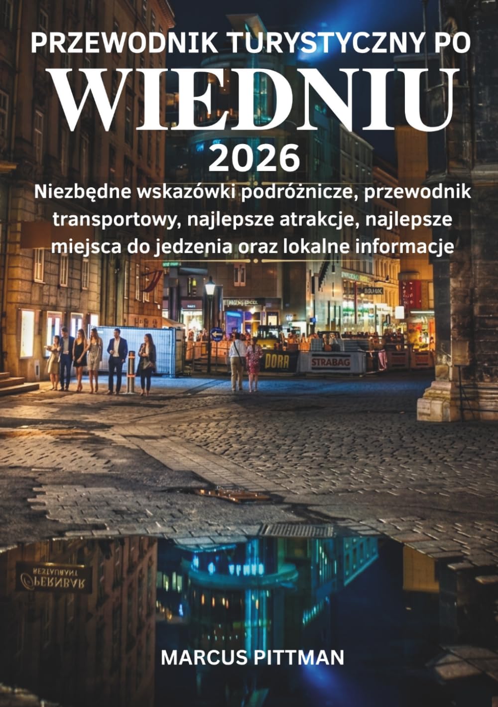 PRZEWODNIK TURYSTYCZNY PO WIEDNIU 2026 (PEŁNY KOLOR): Niezbędne wskazówki podróżnicze, przewodnik transportowy, najlepsze atrakcje, najlepsze miejsca ... lokalne informacje (Explorer’s Travel Guides)
