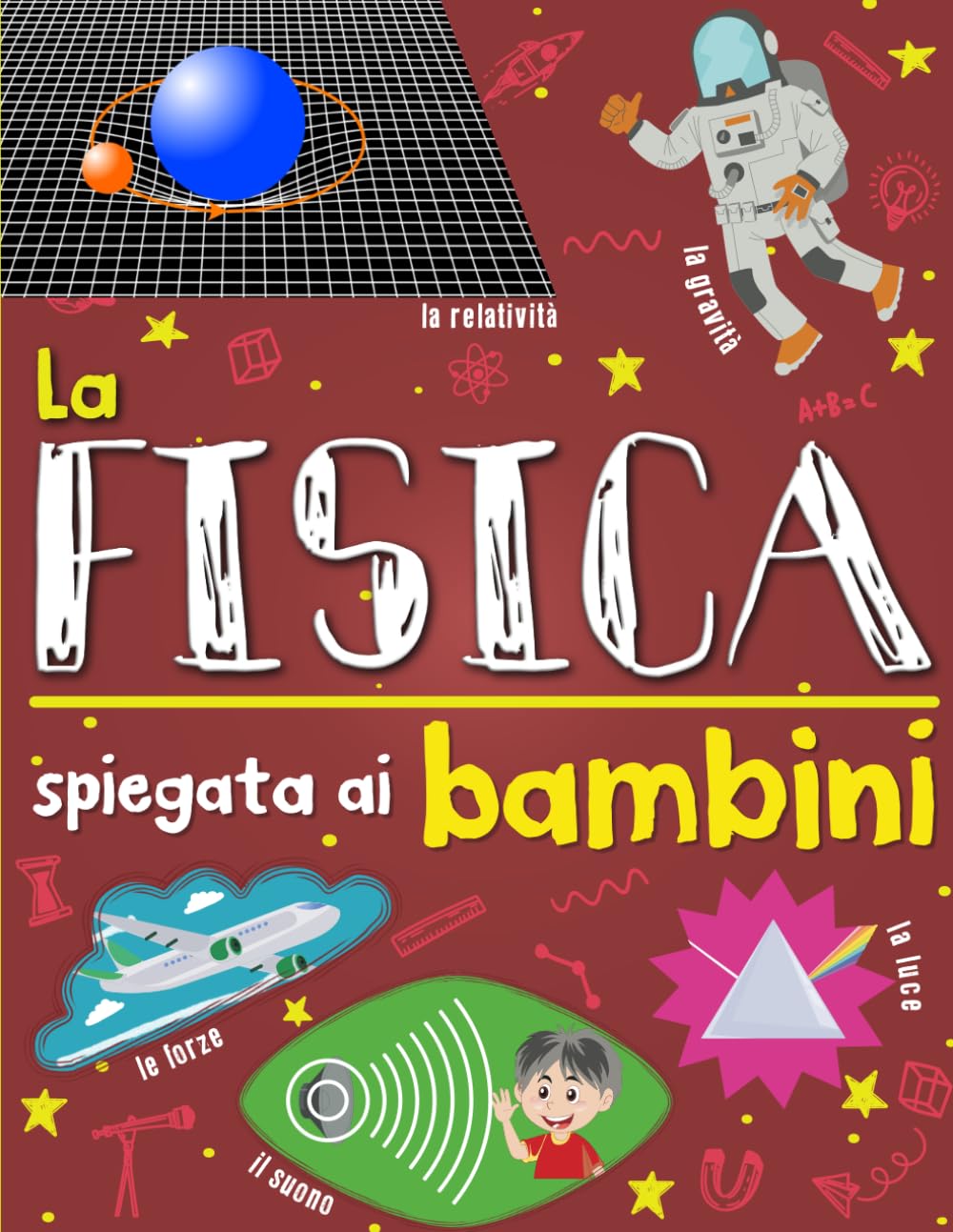 La fisica spiegata ai bambini: Introduzione alle scienze fisiche per raggazi curiosi