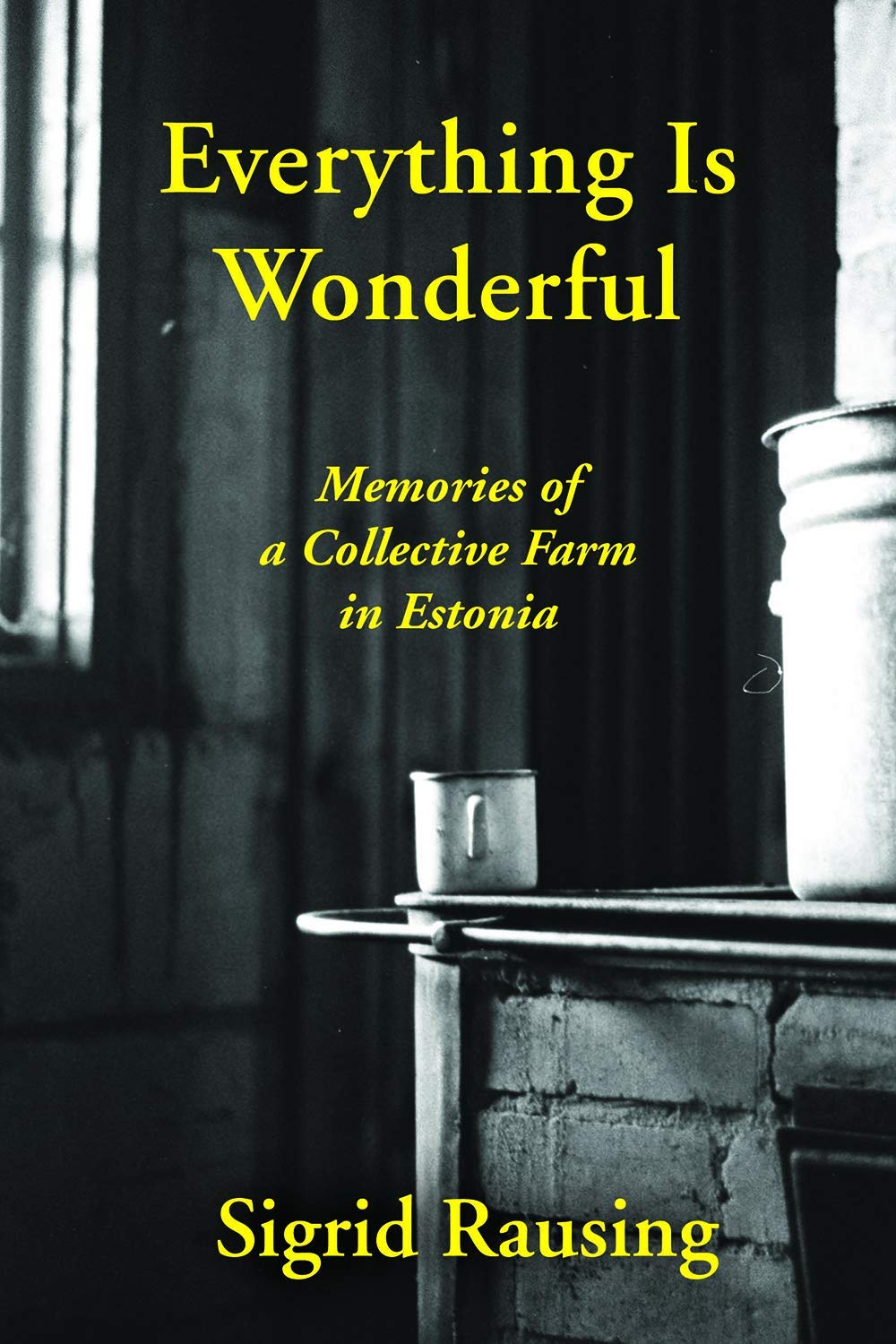 Buy Everything is Wonderful: Memories of a Collective Farm in Estonia — BookShops.in
