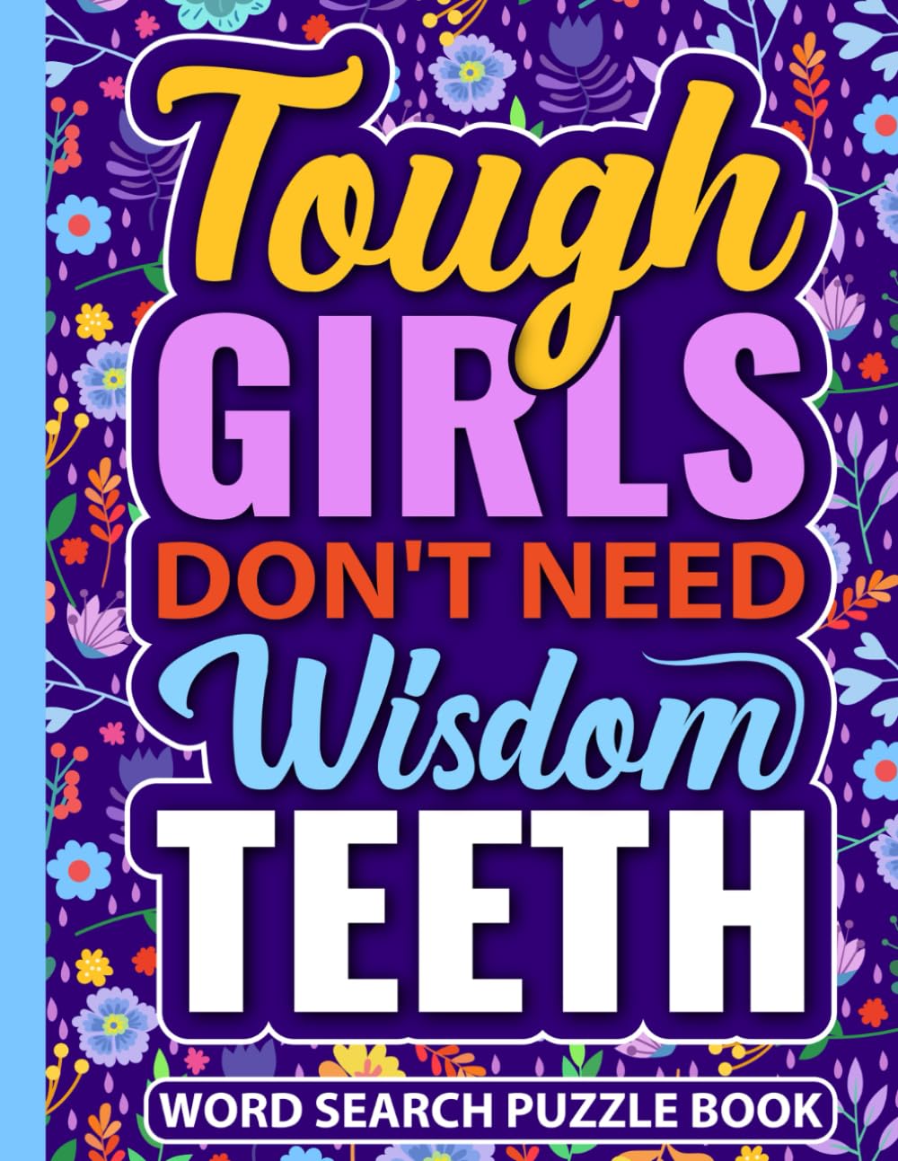 Tough Girls Don’t Need Wisdom Teeth Word Search Puzzle Book: Funny Wisdom Tooth Removal Surgery Recovery Gift for Teens and Adults (100 Puzzles) Post ... x 11) Get Well Soon Gag Gifts for Patients