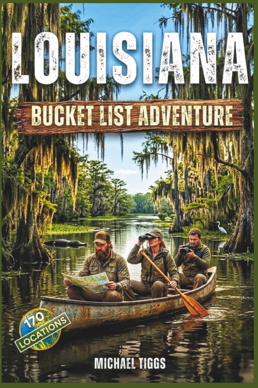 Louisiana Bucket List Adventure Guide: Explore Iconic Landmarks, Experiences and Local Hidden Gems (Universal Luxury Travel Guides)