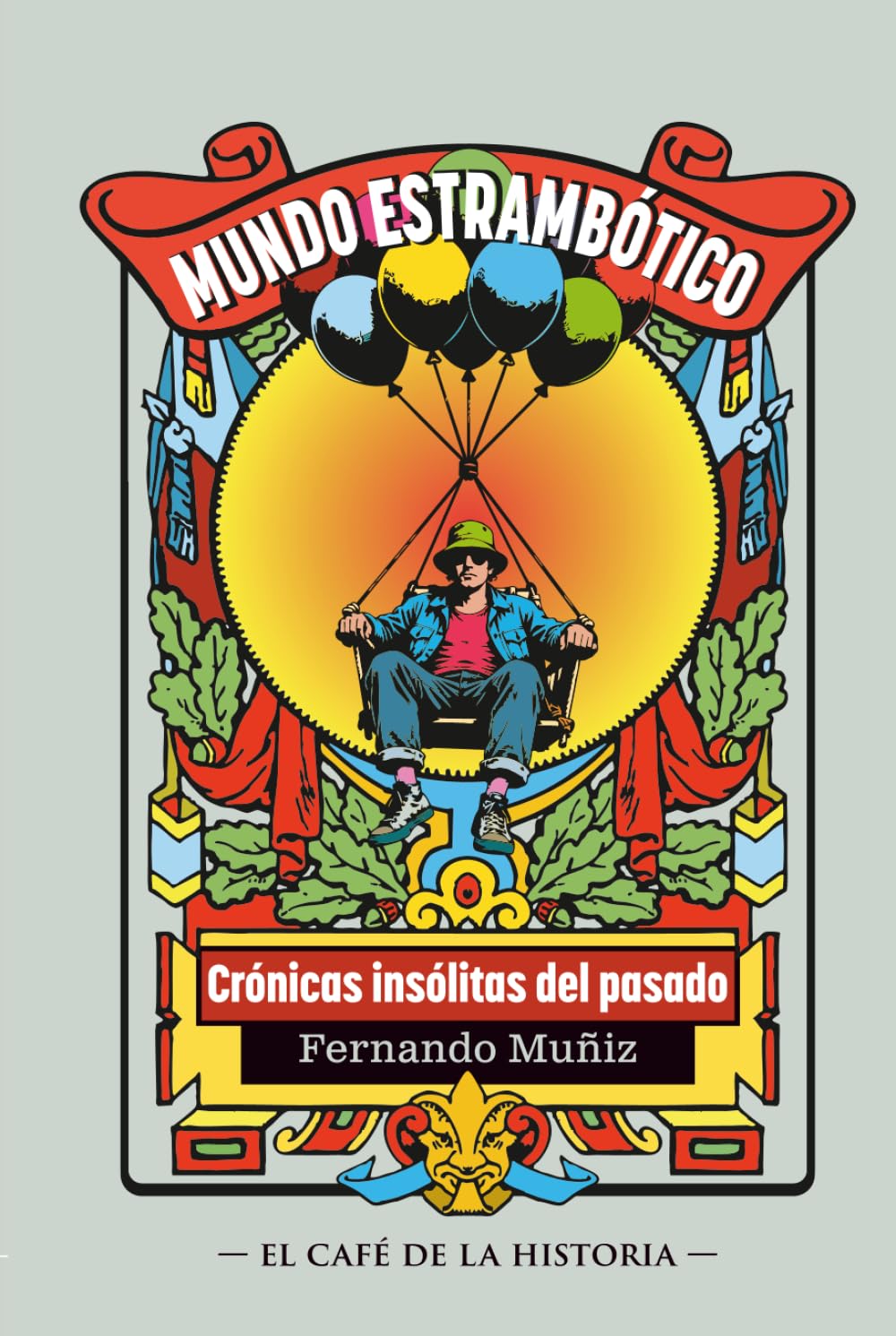 Mundo estrambótico: Crónicas insólitas de la historia