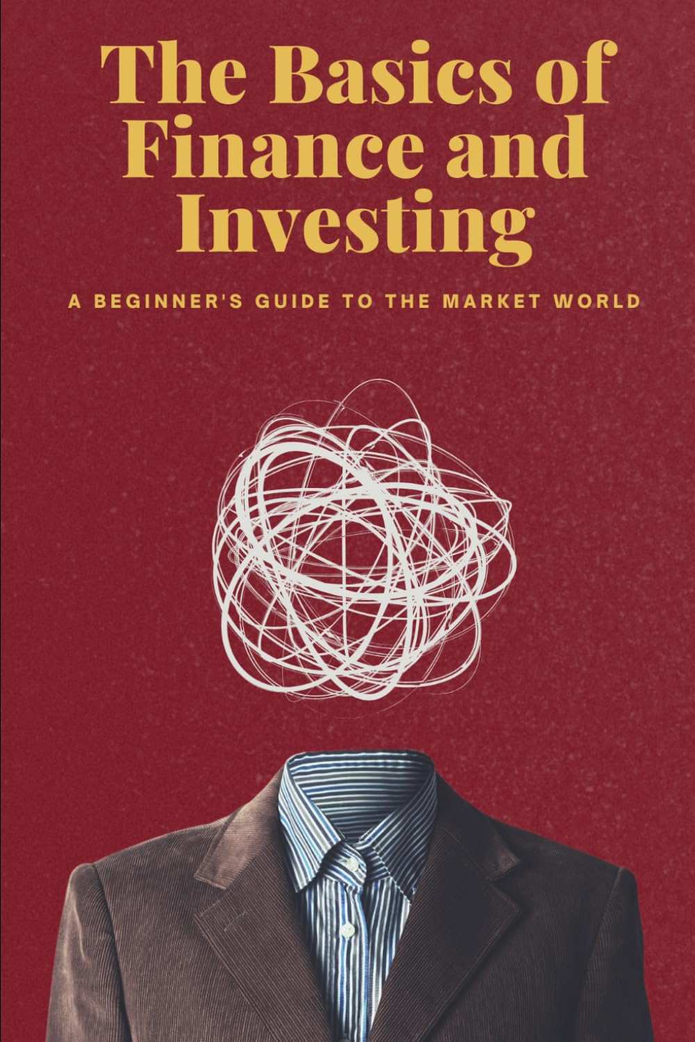 The Basics of Finance and Investing: A Beginner's Guide to the Market World