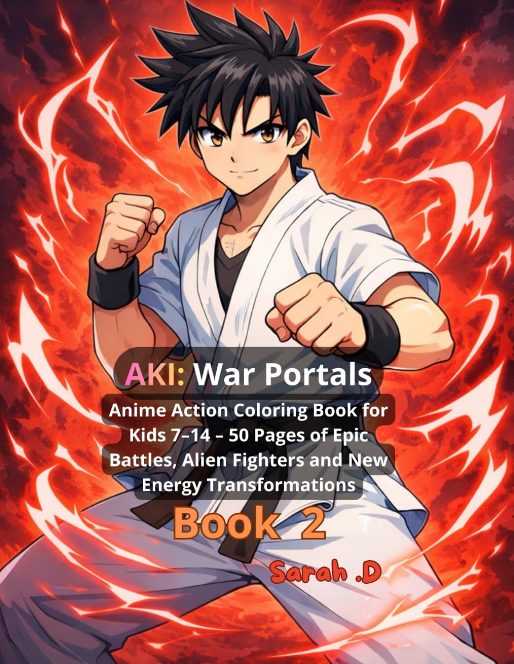 AKI: War Portals–Book 2: Anime Action Coloring Book for Kids 7–14 – 50 Pages of Epic Battles, Alien Fighters and New Energy Transformations (Aki Power Saga)