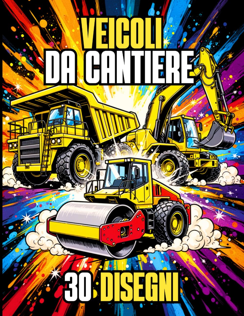 VEICOLI DA CANTIERE - 30 Disegni da colorare di macchine da cantiere per bambini dai 5 ai 10 anni: Libro da colorare con escavatore, bulldozer, ... ribaltabile, terna, rullo compressore, gru