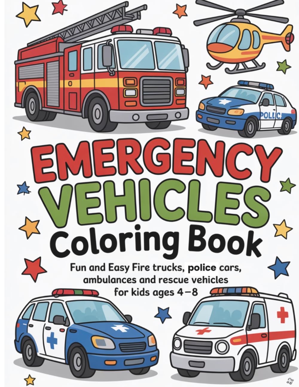 Emergency Vehicles Coloring Book: Fun and Easy Fire Trucks, Police Cars, Ambulances and Rescue Vehicles for Kids Ages 4–8