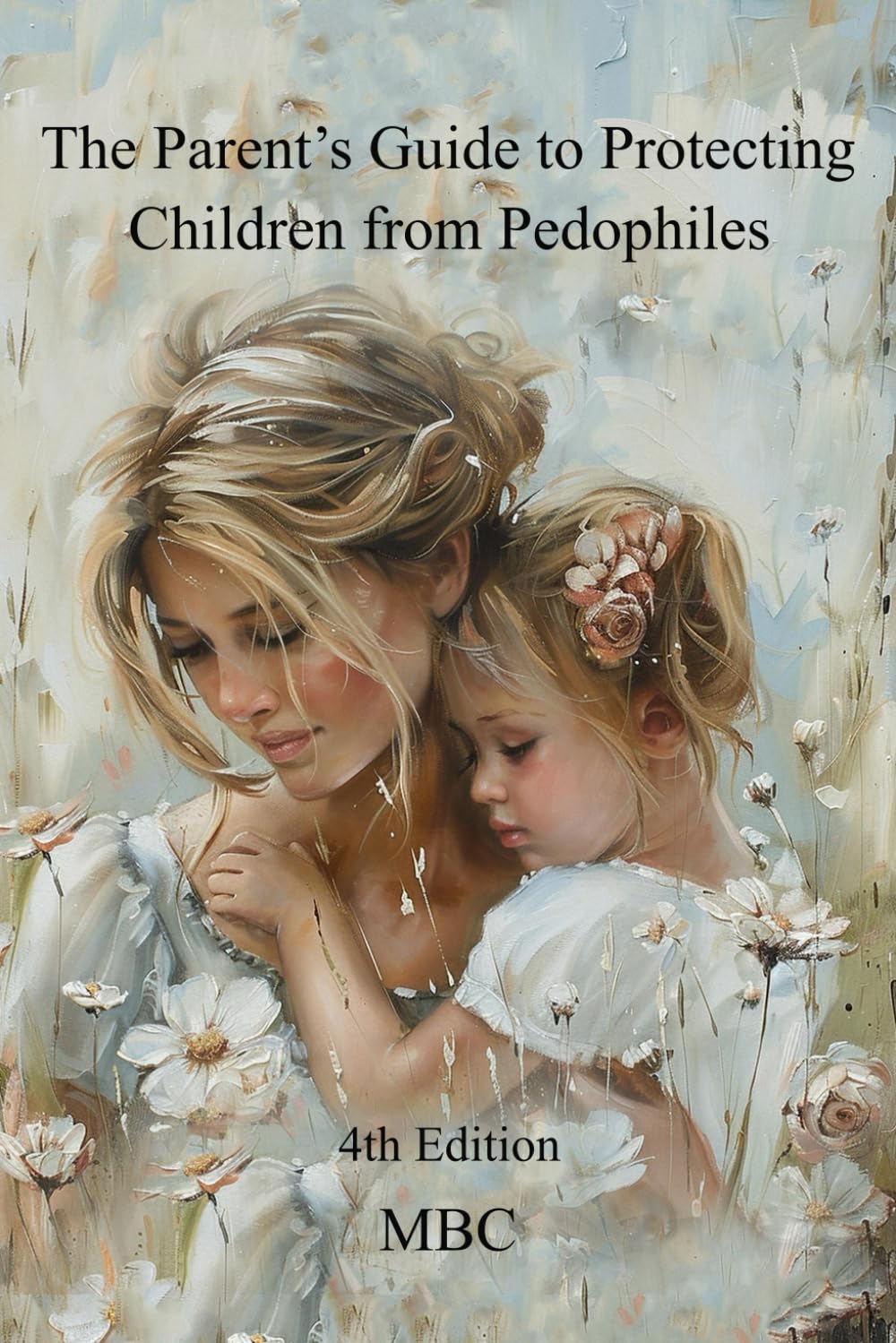 The Parent's Guide to Protecting Children from Pedophiles: 4th Edition