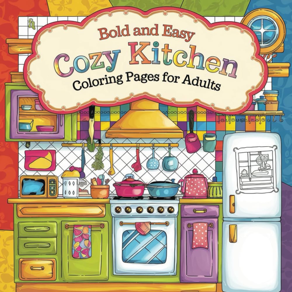Bold and Easy Cozy Kitchen Coloring Pages: Coloring Book for Adults and Teens, Bold and Easy Designs for Relaxation