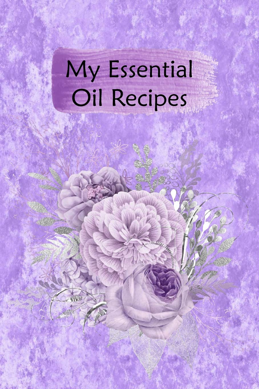 My Essential Oil Recipes: Blank Book To Write In For Aromatherapy Topical & Diffuser Recipe Natural Medicine Notebook For Women #18