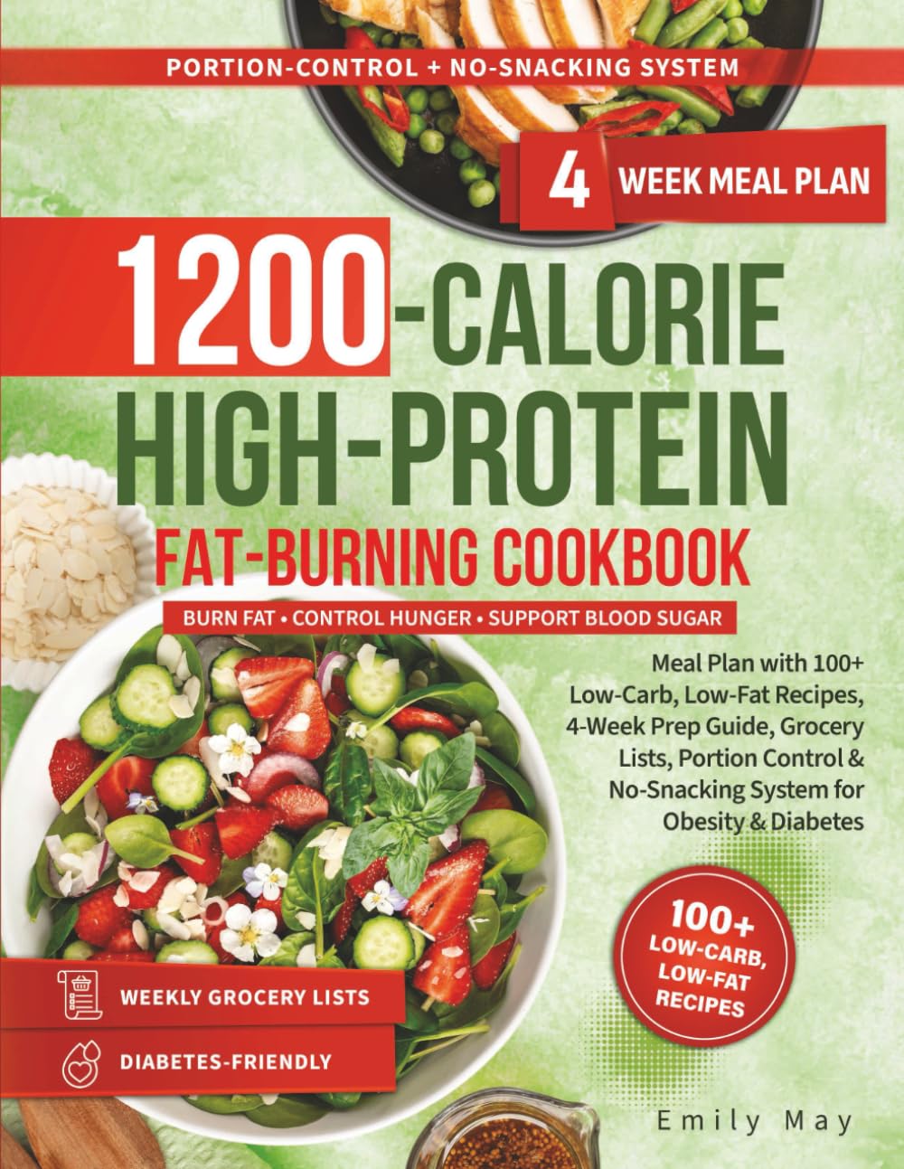1200-CALORIES HIGH-PROTEIN FAT-BURNING COOKBOOK: Meal Plan with 100+ Low-Carb, Low-Fat Recipes, 4-Week Prep Guide, Grocery Lists, Portion Control & No-Snacking System for Obesity & Diabetes