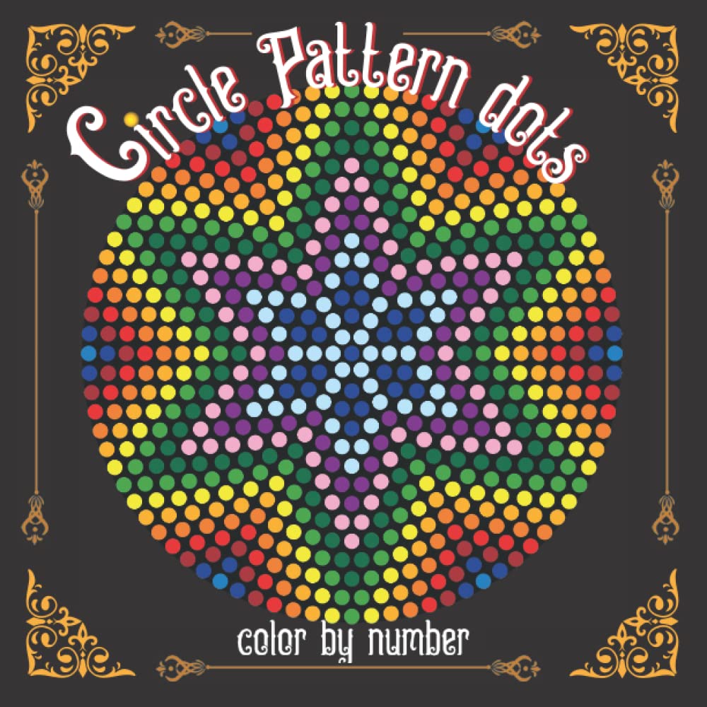 Circle Pattern Dots Color by Number: Coloring Book for Kids, Teens and Adults for Stress Relief and Relaxation
