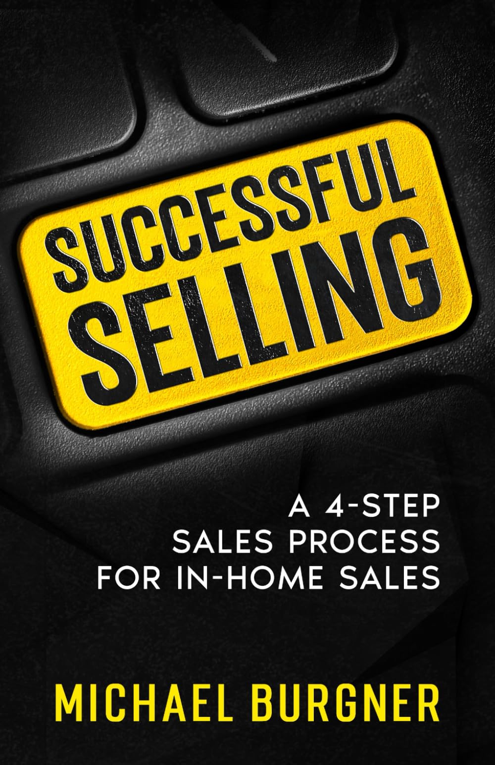 Successful Selling: A 4-Step Sales Process for In-Home Sales