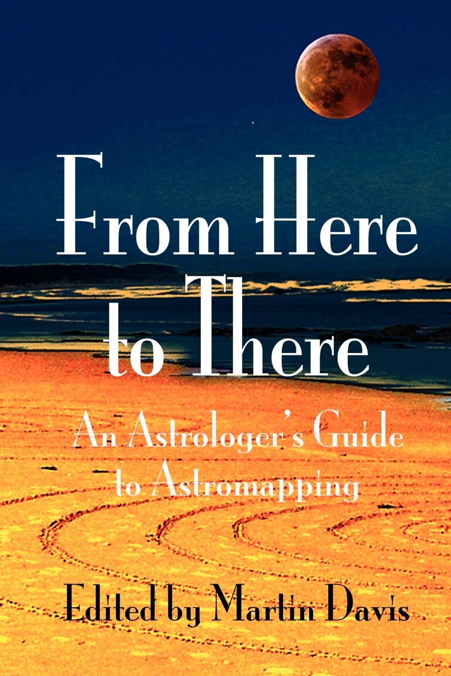 From Here to There: An Astrologer's Guide to Astromapping Paperback – December 27, 2007