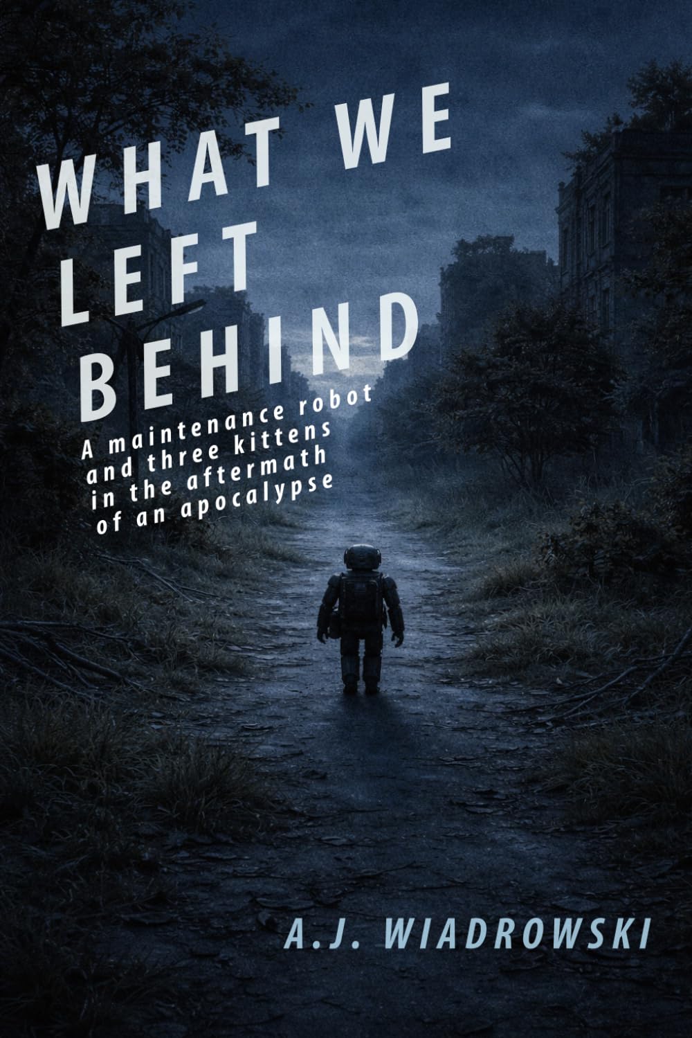 What We Left Behind: A maintenance robot and three kittens in the aftermath of an apocalypse.