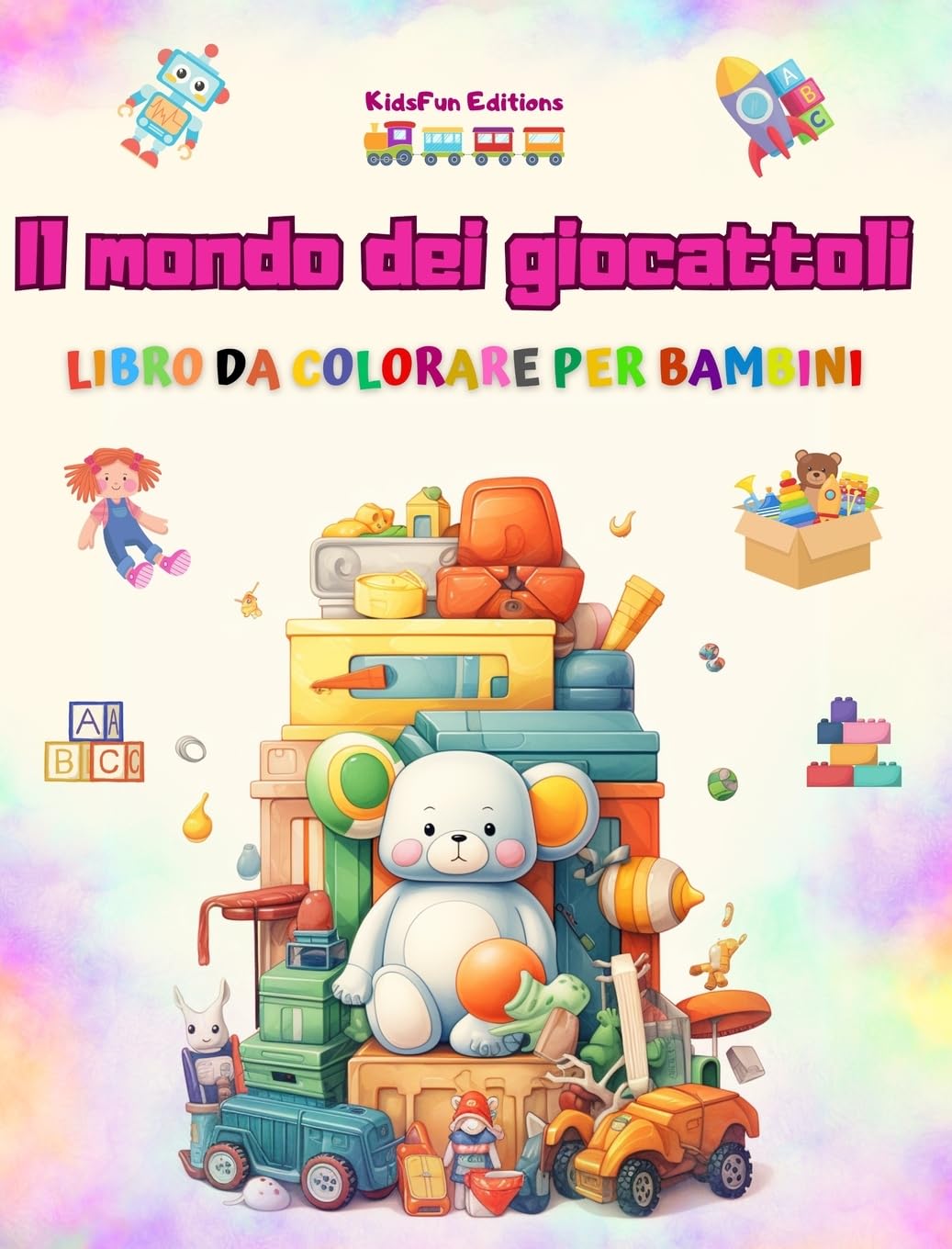 Il mondo dei giocattoli - Libro da colorare per bambini: Il miglior libro per i bambini per stimolare la loro creatività e divertirsi