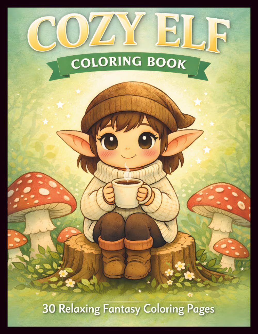 Cozy Elf Coloring Book: Cute and Relaxing Fantasy Coloring Pages for Stress Relief, Cozy Vibes and Magical Moments