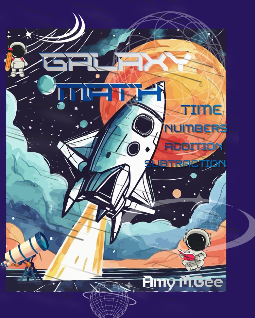 Galaxy Math: Addition & Subtraction. Comparing Numbers. Telling Time.