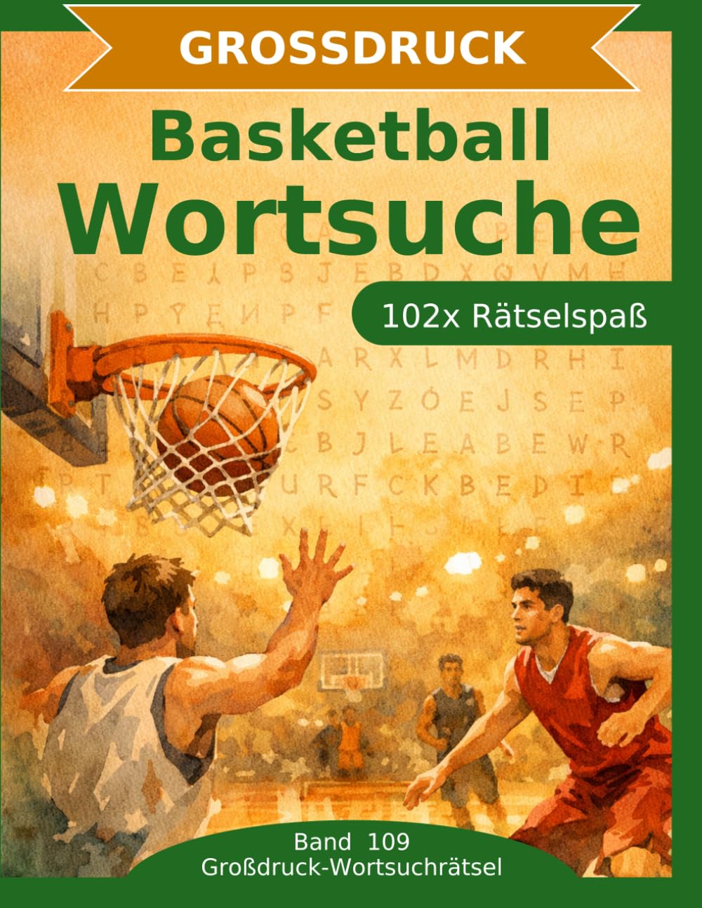 Basketball — Wortsuche in Großdruck: 102 Wortsuchrätsel mit extra großer Schrift | Gehirnjogging Basketball | Geschenkidee für Oma & Opa