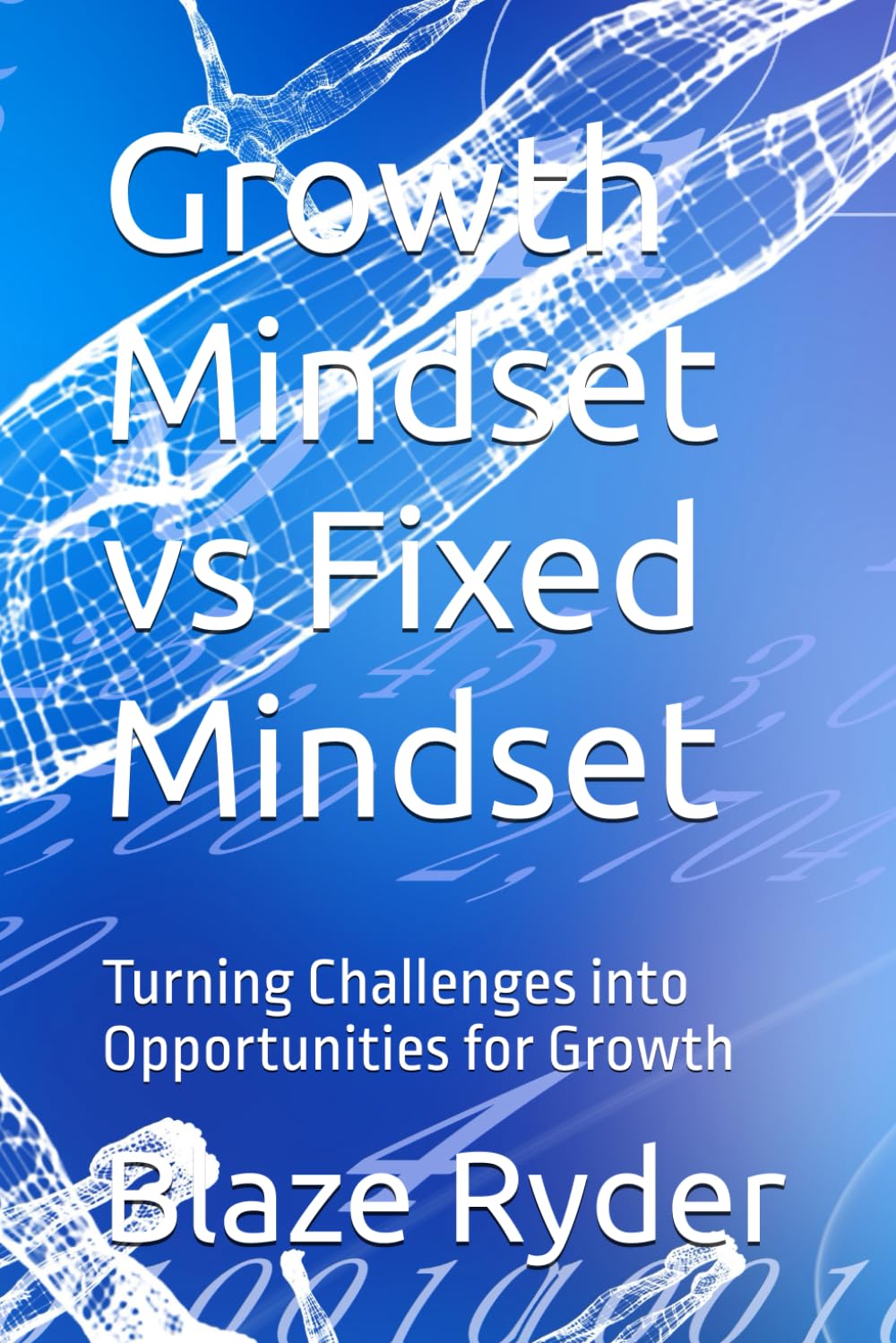 Growth Mindset vs Fixed Mindset: Turning Challenges into Opportunities for Growth: 1 (The Mindset Mastery Series)