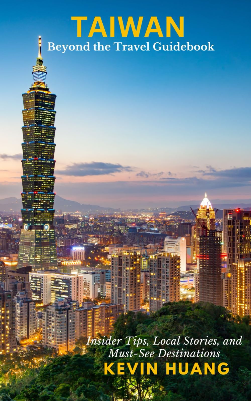 Taiwan: Beyond The Travel Guidebook: Insider Tips, Local Stories, and Must-See Destinations