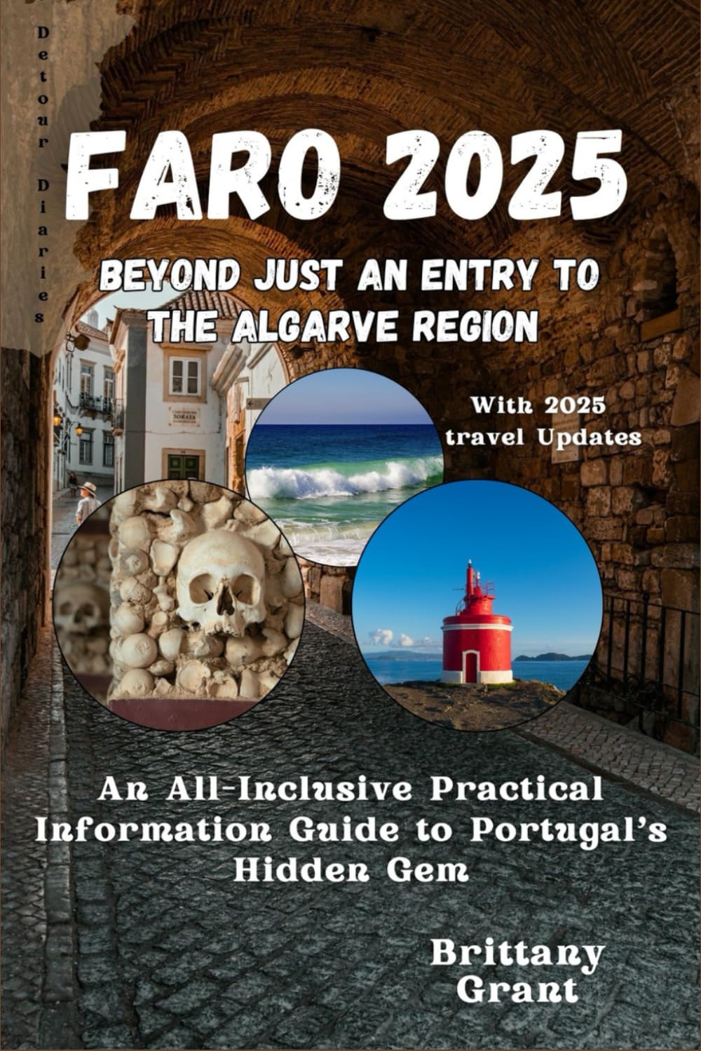 Faro Travel Guide 2025: An All-Inclusive Practical Information Guide to Portugal’s Hidden Gem (Detour Diaries)