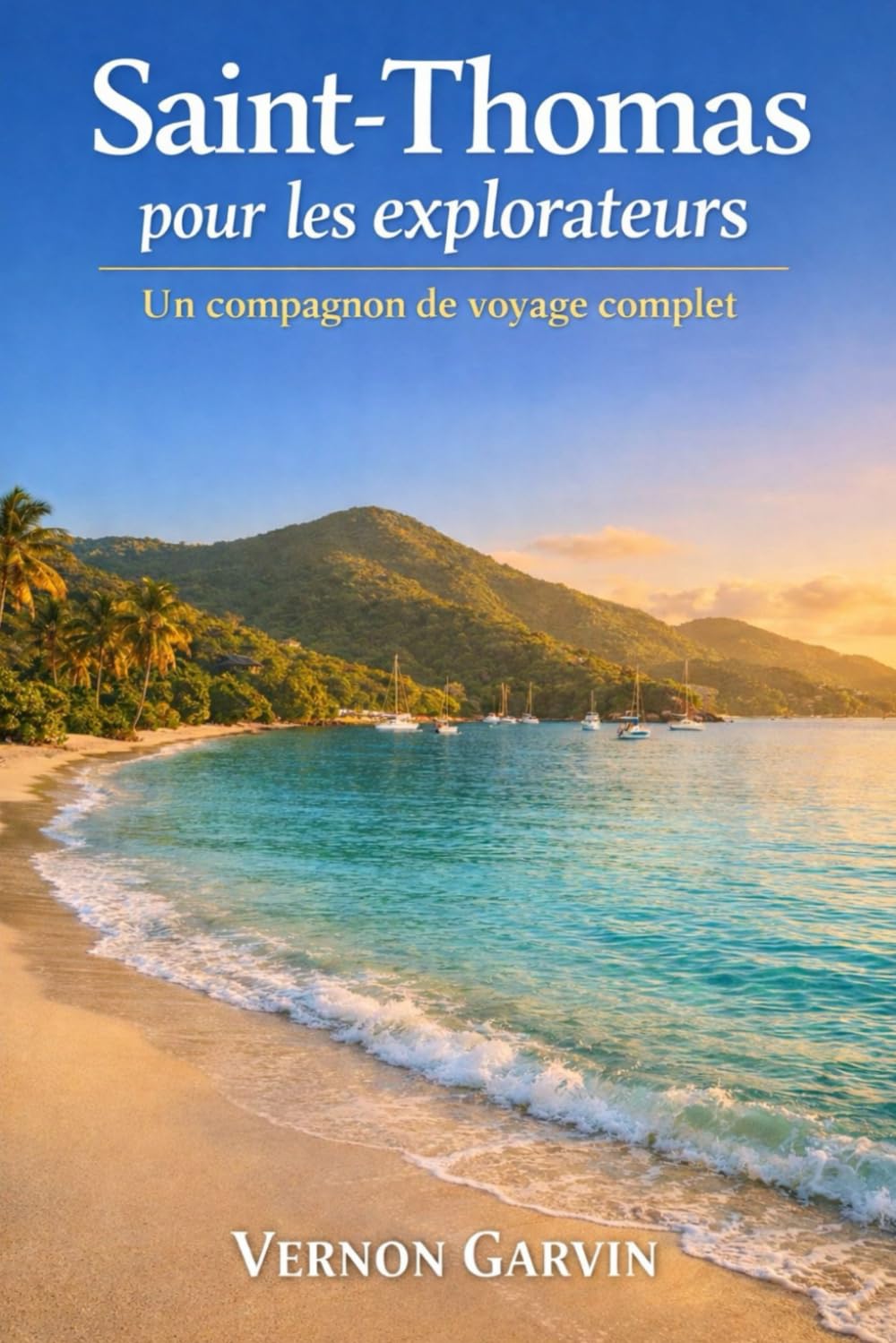 Saint-Thomas Pour les Explorateurs: Un compagnon de voyage complet (French Edition)