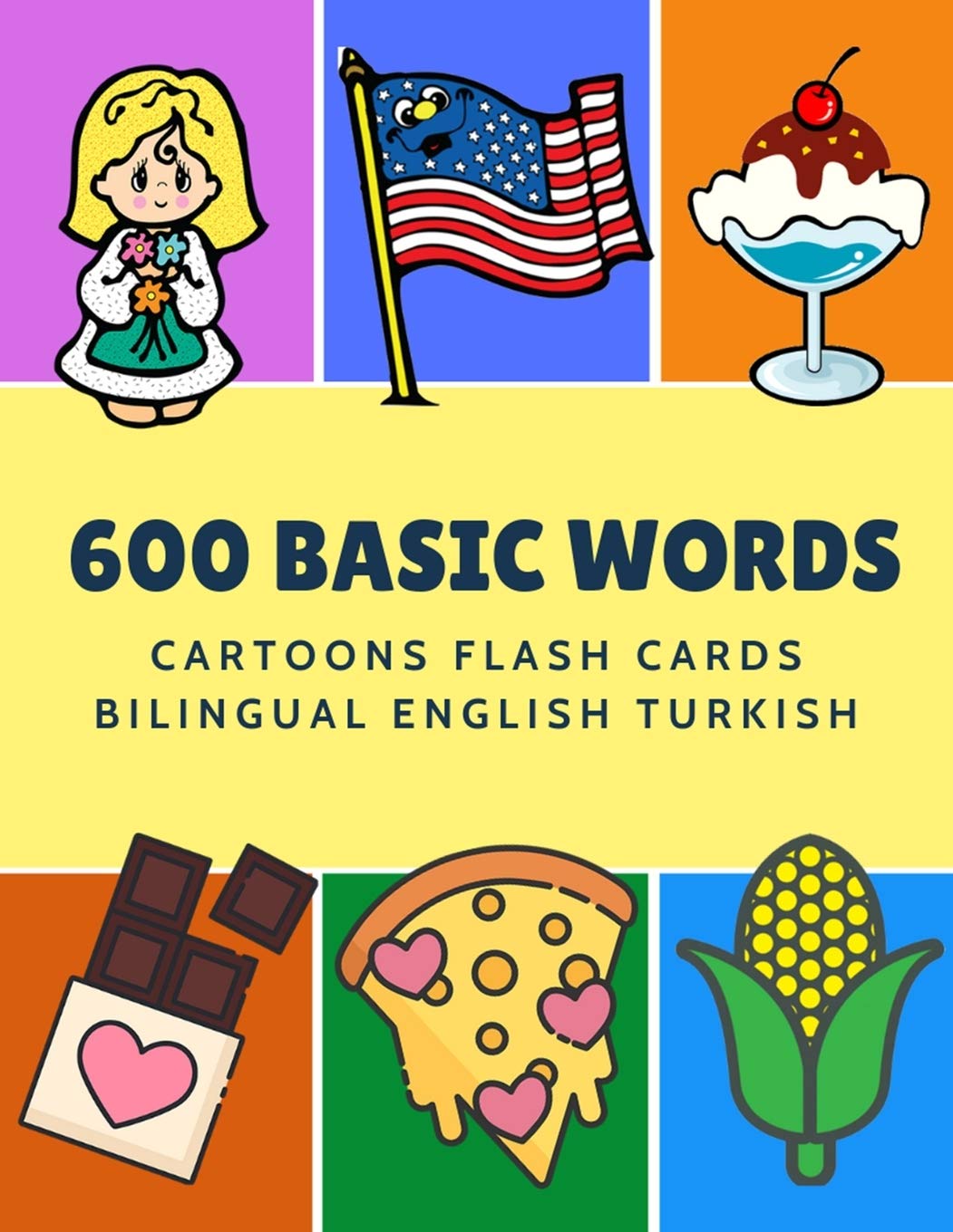600 Basic Words Cartoons Flash Cards Bilingual English Turkish: Easy learning baby first book with card games like ABC alphabet Numbers Animals to ... for toddlers kids to beginners adults.