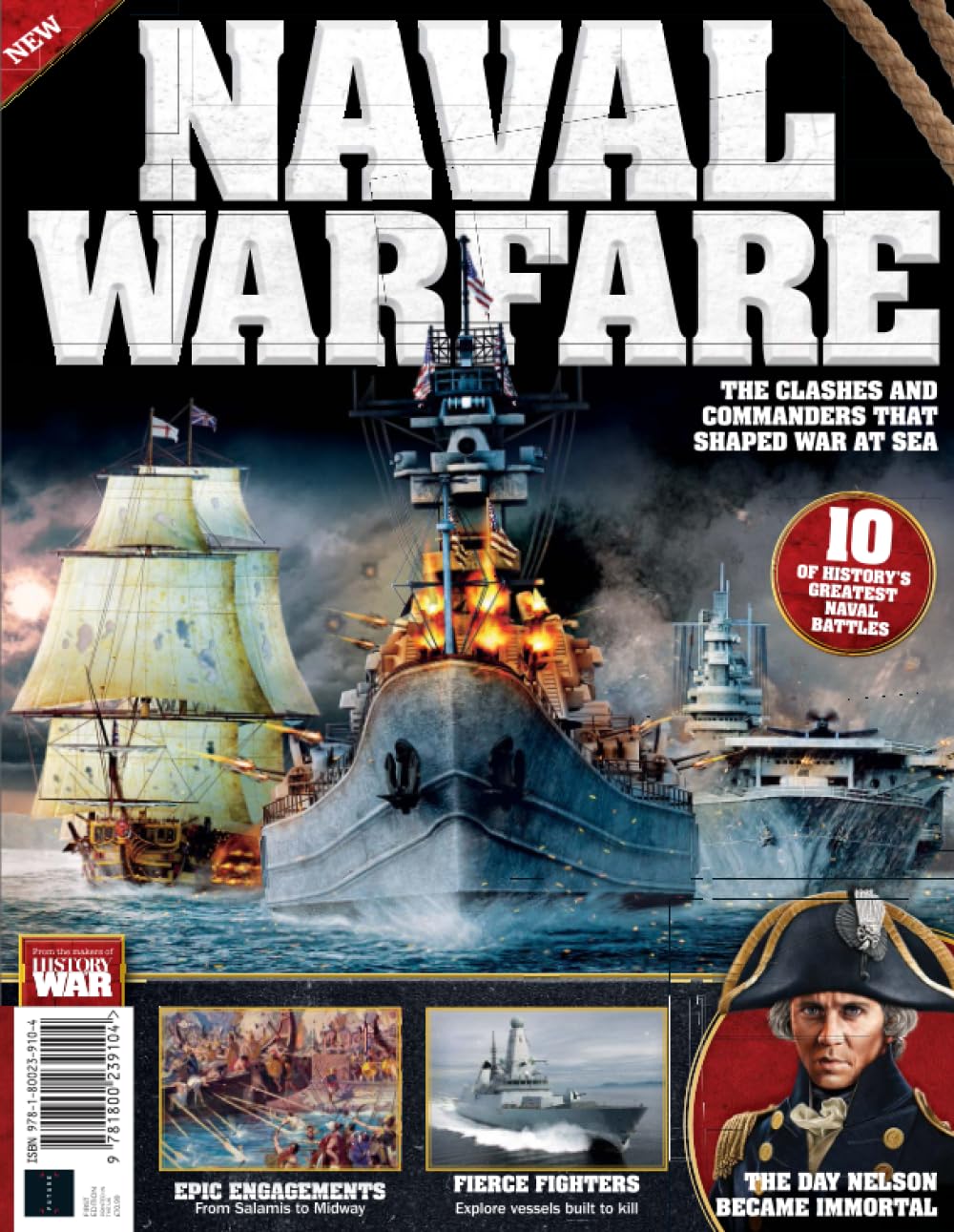 History of War - Naval Warfare: The Clashes and Commanders that Shaped War at Sea