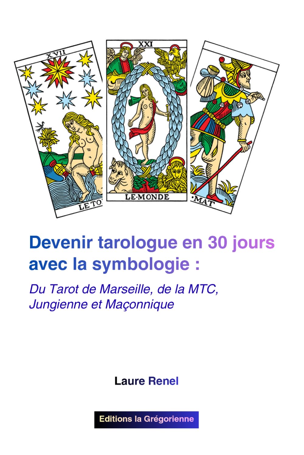 Devenir Tarologue en 30 Jours avec la Symbologie :: Du Tarot de Marseille, de la MTC, Jungienne et Maçonnique (MTC, Hypnose, PNL et Symbologie)