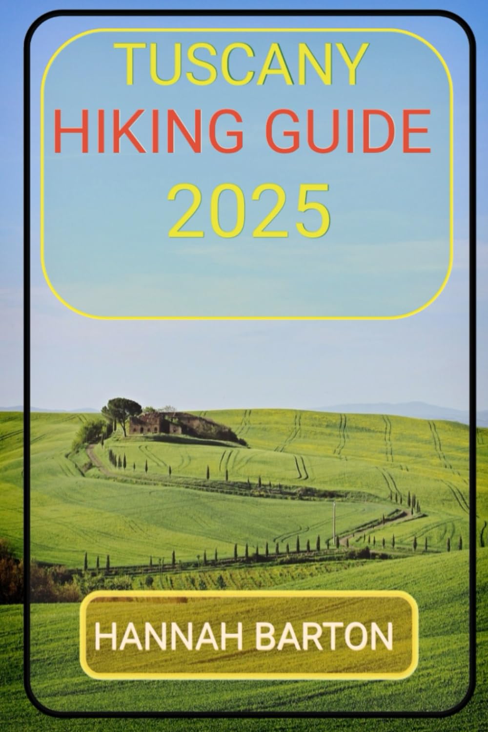 TUSCANY HIKING GUIDE 2025: 7 (Epic Journeys: The Ultimate Travel Guide to Unforgettable Destinations.)