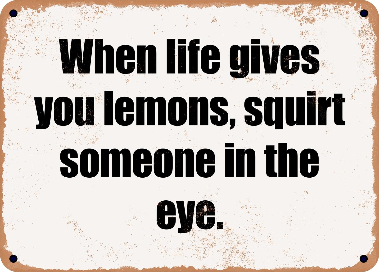 Miaomansenstore Metal Sign - When Life Gives You Lemons, Squirt Someone In The Eye Home Decor