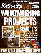 Relaxing Woodworking Projects for Beginners: A Practical Handbook with Clear Instructions, Complete Steps, and Real Photos for Creating Unique Objects and Building Hands-On Skills Without Crazy Costs