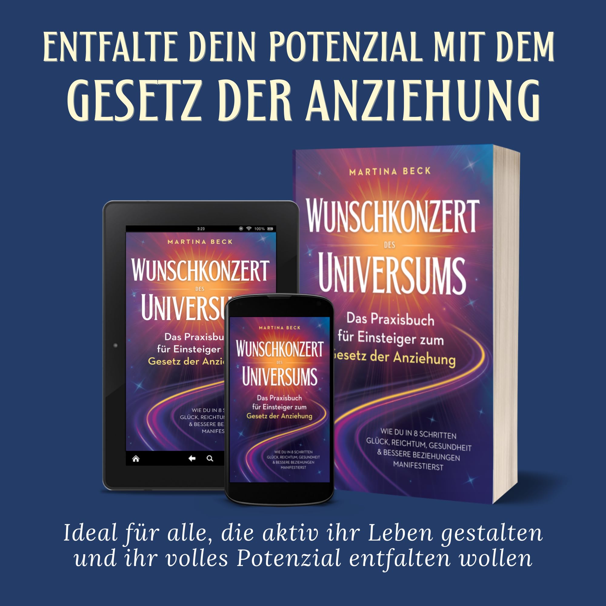 Wunschkonzert des Universums – Das Praxisbuch für Einsteiger zum Gesetz der Anziehung: Wie du in 8 Schritten Glück, Reichtum, Gesundheit & bessere Beziehungen manifestierst
