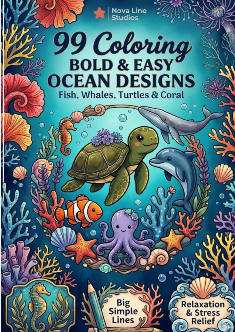 Bold and Easy Ocean Coloring Book for Adults: 99 Simple Sea Life Designs - Fish, Whales, Turtles & Coral Reef: Big Bold Lines for Stress Relief and ... Coloring Book for Adults, Teens and Beginners